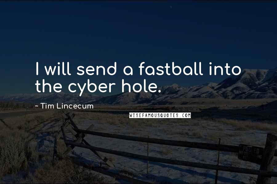 Tim Lincecum Quotes: I will send a fastball into the cyber hole.