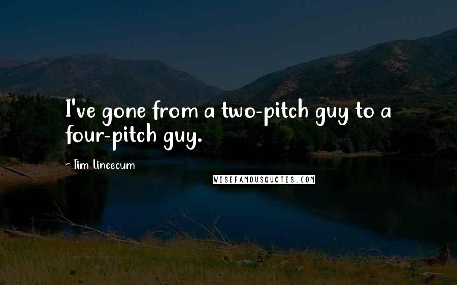 Tim Lincecum Quotes: I've gone from a two-pitch guy to a four-pitch guy.