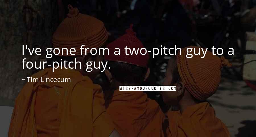 Tim Lincecum Quotes: I've gone from a two-pitch guy to a four-pitch guy.