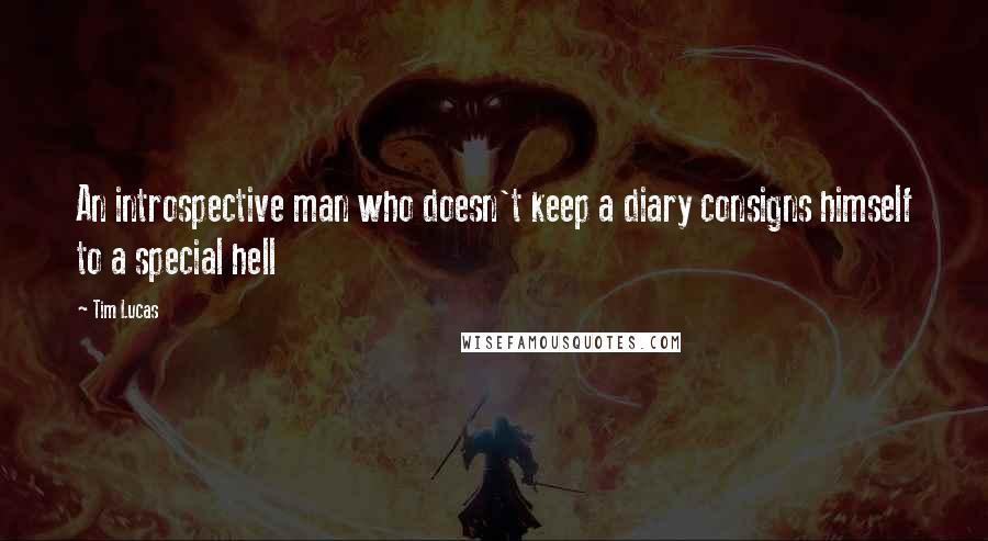 Tim Lucas Quotes: An introspective man who doesn't keep a diary consigns himself to a special hell