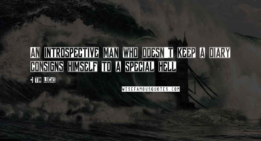 Tim Lucas Quotes: An introspective man who doesn't keep a diary consigns himself to a special hell