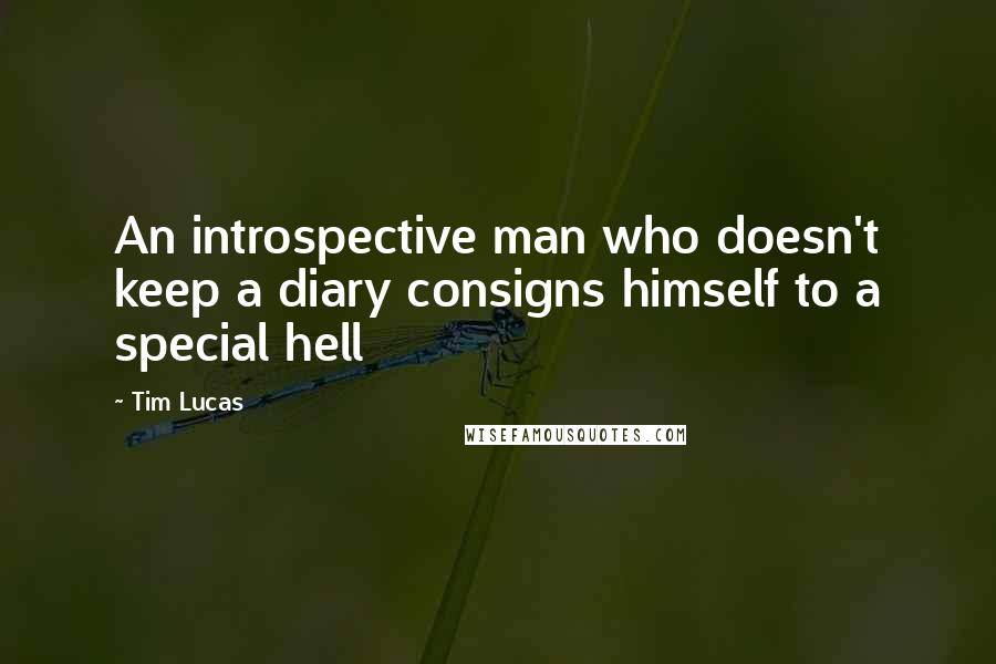 Tim Lucas Quotes: An introspective man who doesn't keep a diary consigns himself to a special hell