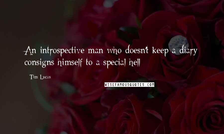 Tim Lucas Quotes: An introspective man who doesn't keep a diary consigns himself to a special hell