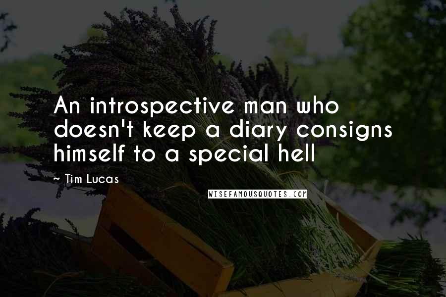 Tim Lucas Quotes: An introspective man who doesn't keep a diary consigns himself to a special hell