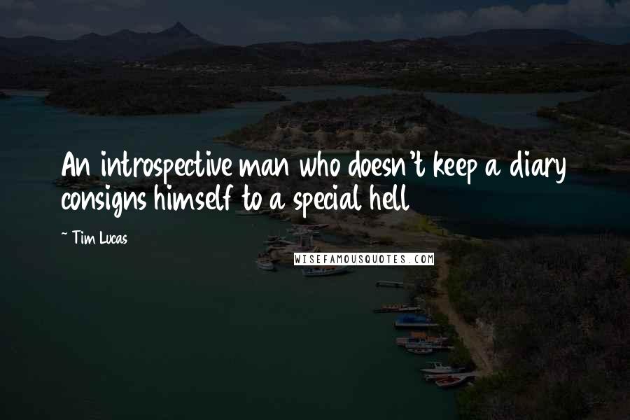 Tim Lucas Quotes: An introspective man who doesn't keep a diary consigns himself to a special hell