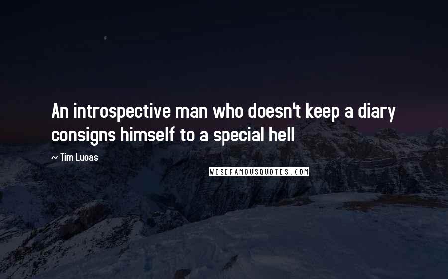 Tim Lucas Quotes: An introspective man who doesn't keep a diary consigns himself to a special hell