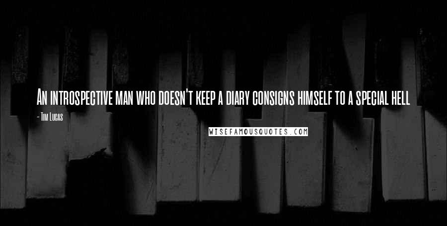 Tim Lucas Quotes: An introspective man who doesn't keep a diary consigns himself to a special hell