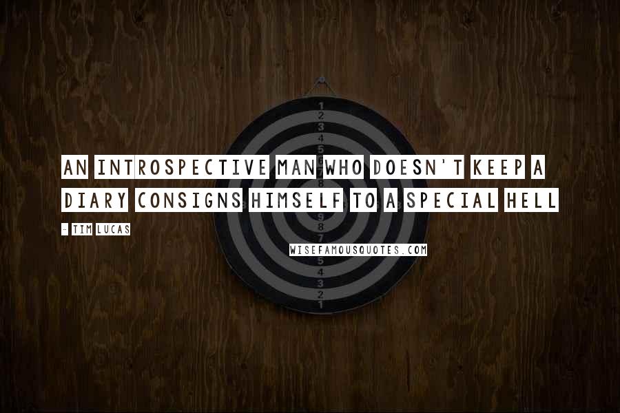 Tim Lucas Quotes: An introspective man who doesn't keep a diary consigns himself to a special hell