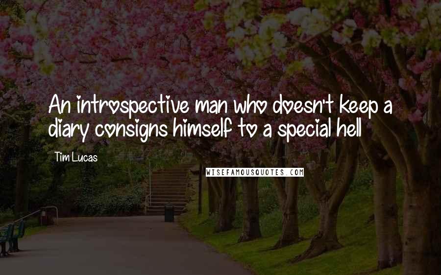 Tim Lucas Quotes: An introspective man who doesn't keep a diary consigns himself to a special hell