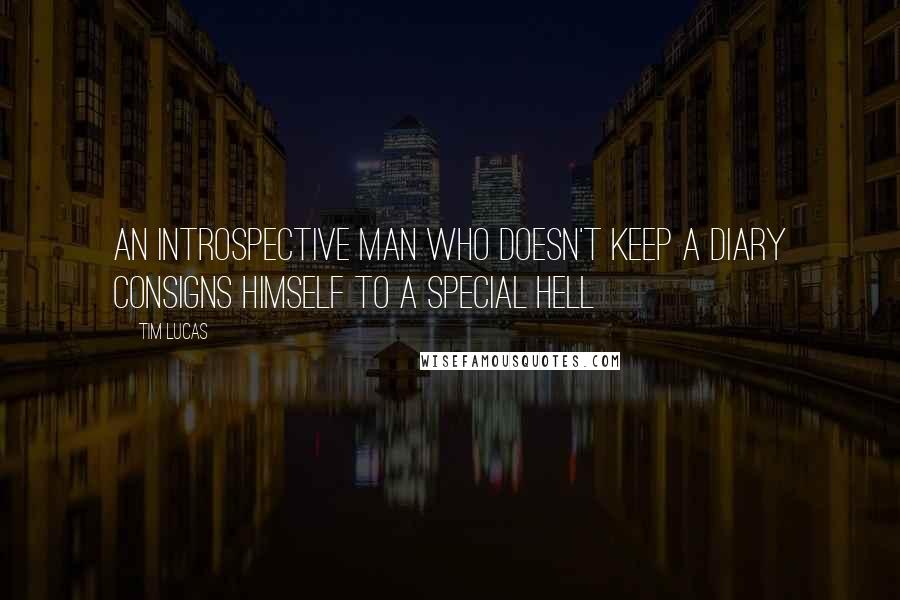 Tim Lucas Quotes: An introspective man who doesn't keep a diary consigns himself to a special hell