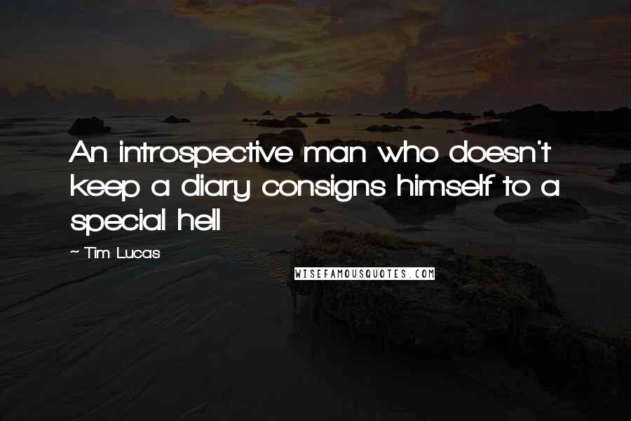 Tim Lucas Quotes: An introspective man who doesn't keep a diary consigns himself to a special hell