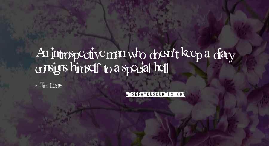 Tim Lucas Quotes: An introspective man who doesn't keep a diary consigns himself to a special hell