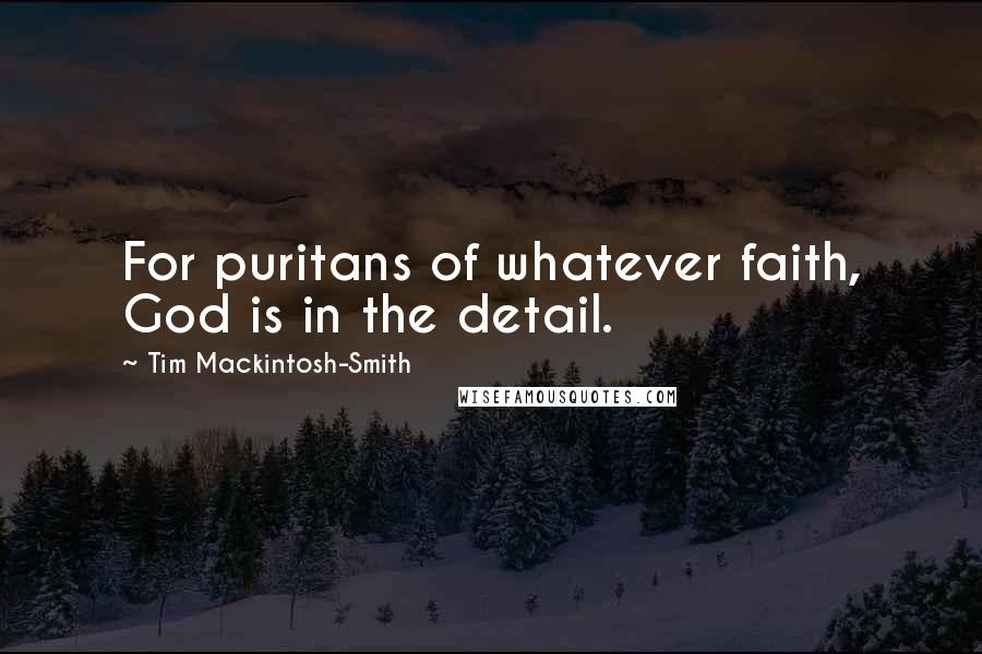 Tim Mackintosh-Smith Quotes: For puritans of whatever faith, God is in the detail.