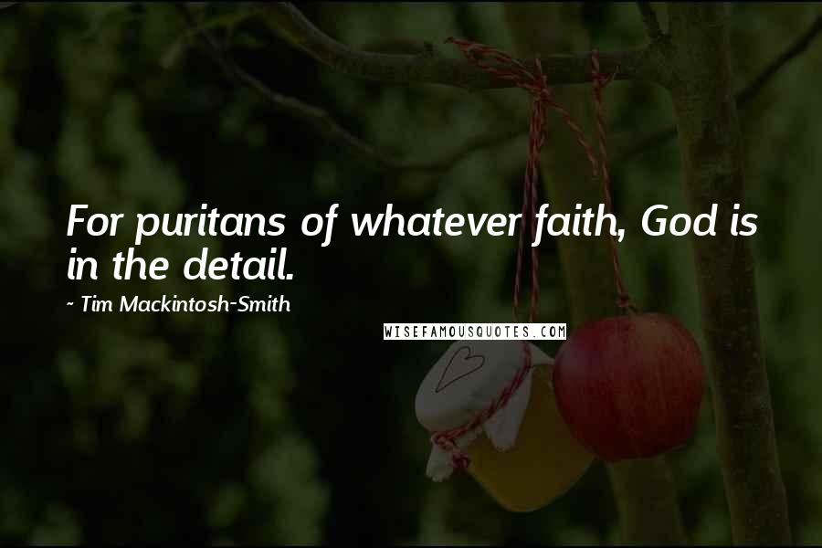 Tim Mackintosh-Smith Quotes: For puritans of whatever faith, God is in the detail.