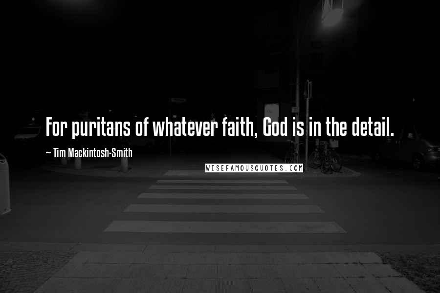 Tim Mackintosh-Smith Quotes: For puritans of whatever faith, God is in the detail.