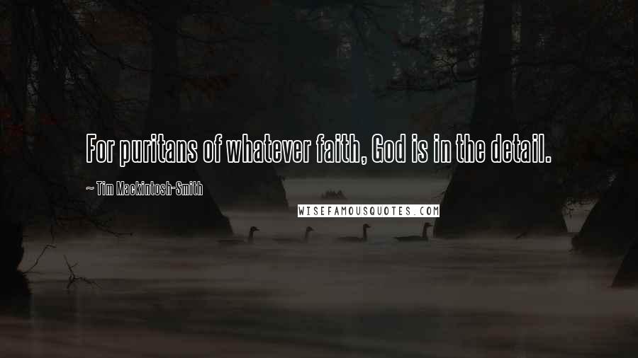 Tim Mackintosh-Smith Quotes: For puritans of whatever faith, God is in the detail.