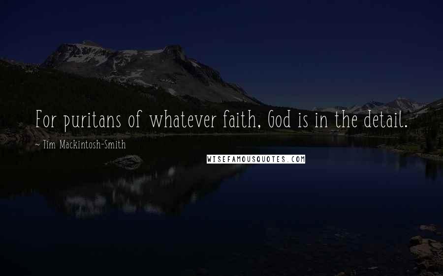 Tim Mackintosh-Smith Quotes: For puritans of whatever faith, God is in the detail.