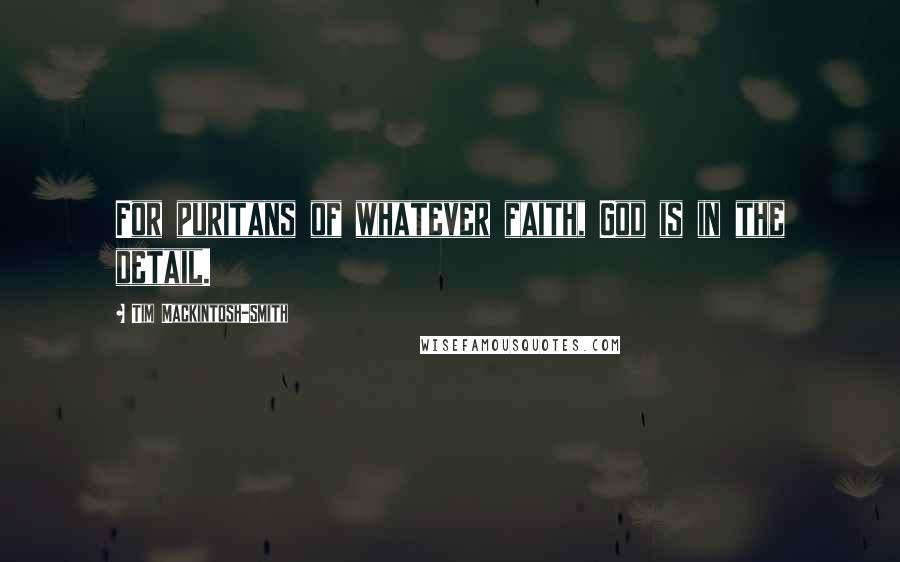 Tim Mackintosh-Smith Quotes: For puritans of whatever faith, God is in the detail.