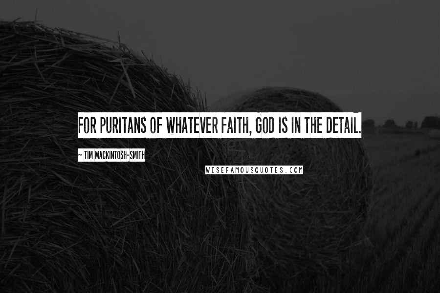 Tim Mackintosh-Smith Quotes: For puritans of whatever faith, God is in the detail.