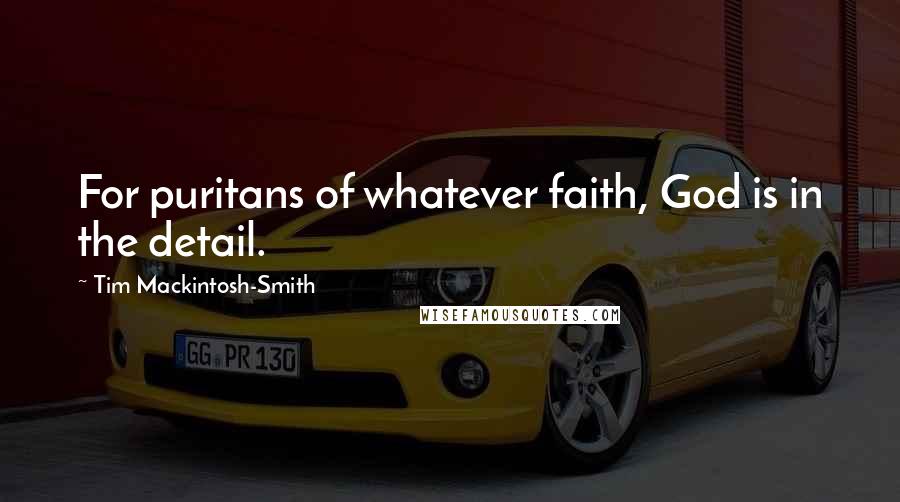 Tim Mackintosh-Smith Quotes: For puritans of whatever faith, God is in the detail.