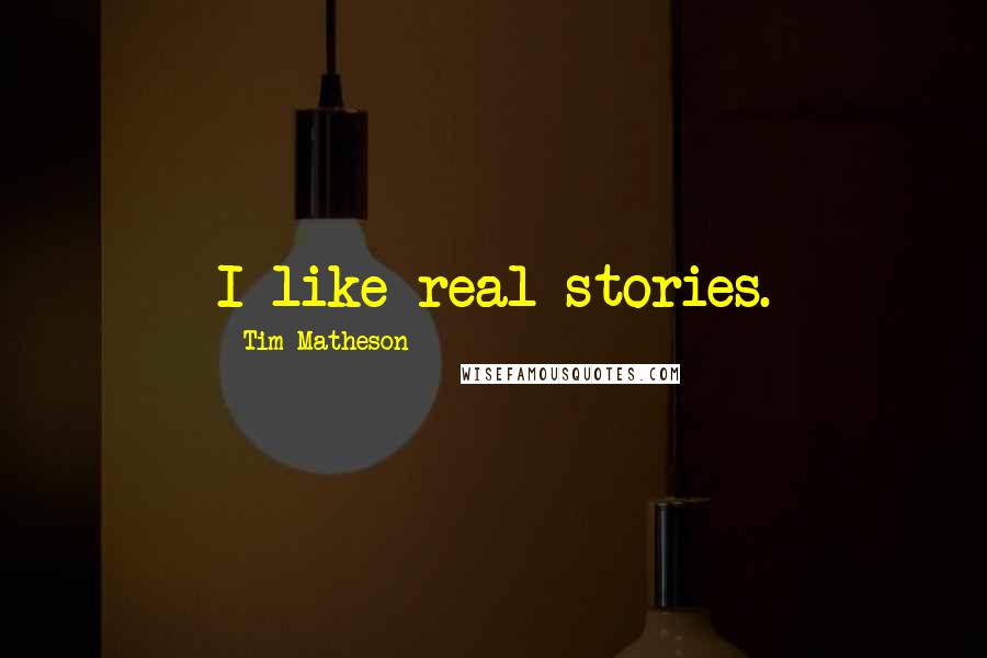 Tim Matheson Quotes: I like real stories.