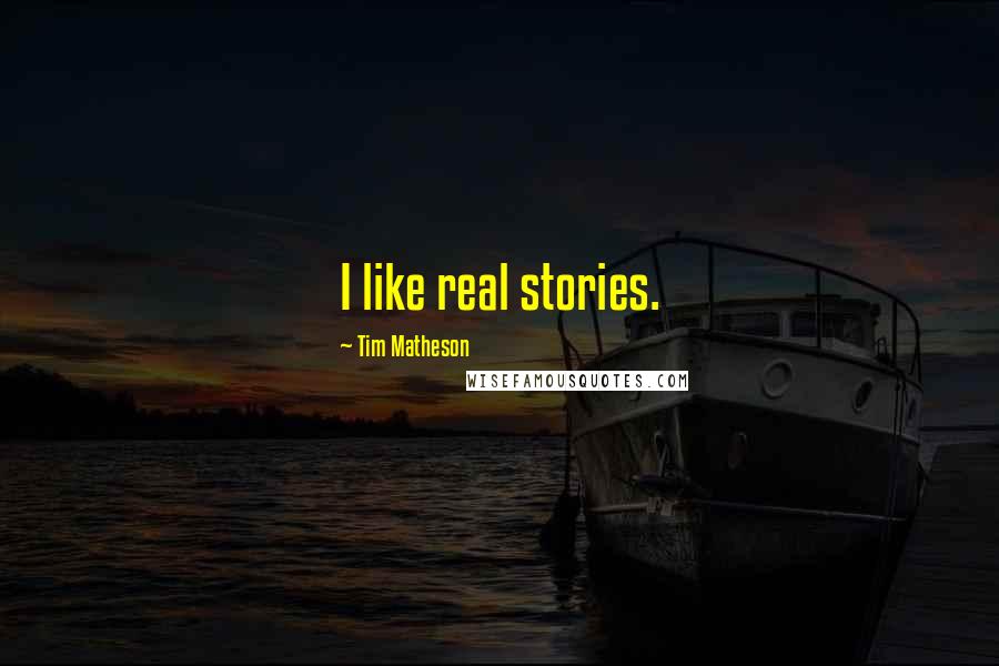 Tim Matheson Quotes: I like real stories.