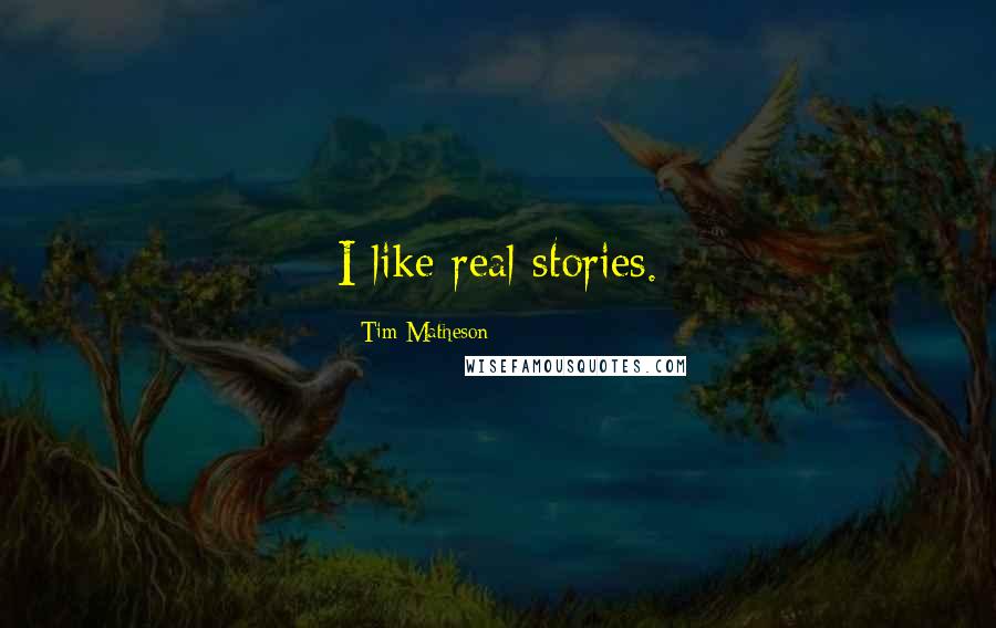 Tim Matheson Quotes: I like real stories.