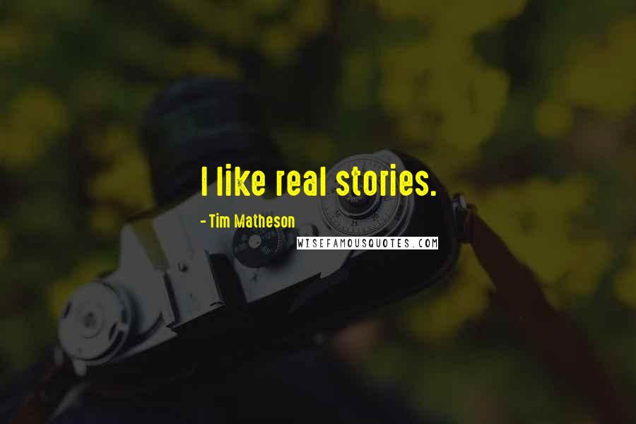 Tim Matheson Quotes: I like real stories.