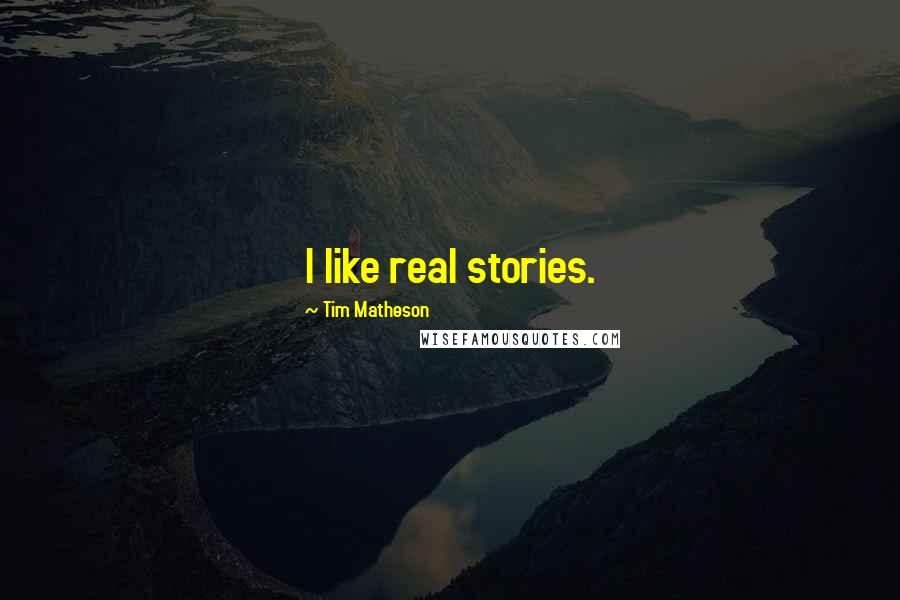 Tim Matheson Quotes: I like real stories.