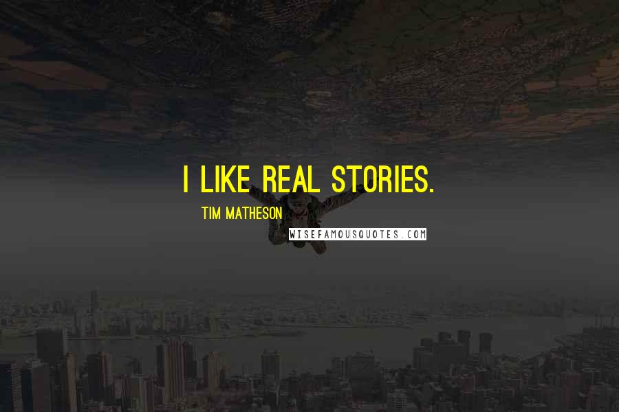 Tim Matheson Quotes: I like real stories.