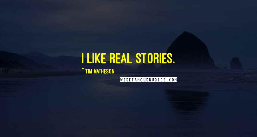 Tim Matheson Quotes: I like real stories.