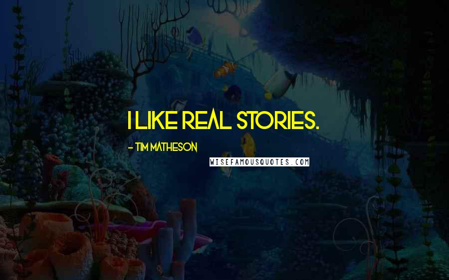 Tim Matheson Quotes: I like real stories.