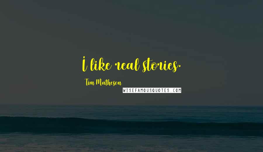 Tim Matheson Quotes: I like real stories.