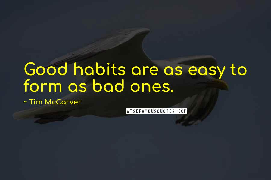 Tim McCarver Quotes: Good habits are as easy to form as bad ones.