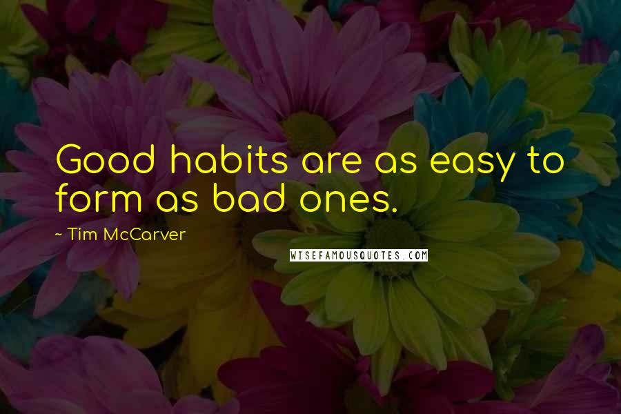 Tim McCarver Quotes: Good habits are as easy to form as bad ones.