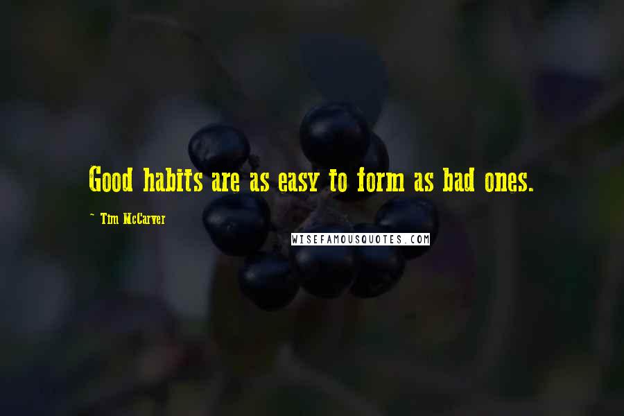 Tim McCarver Quotes: Good habits are as easy to form as bad ones.