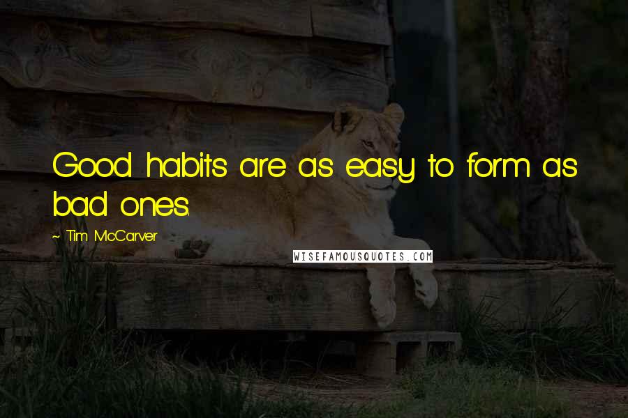 Tim McCarver Quotes: Good habits are as easy to form as bad ones.