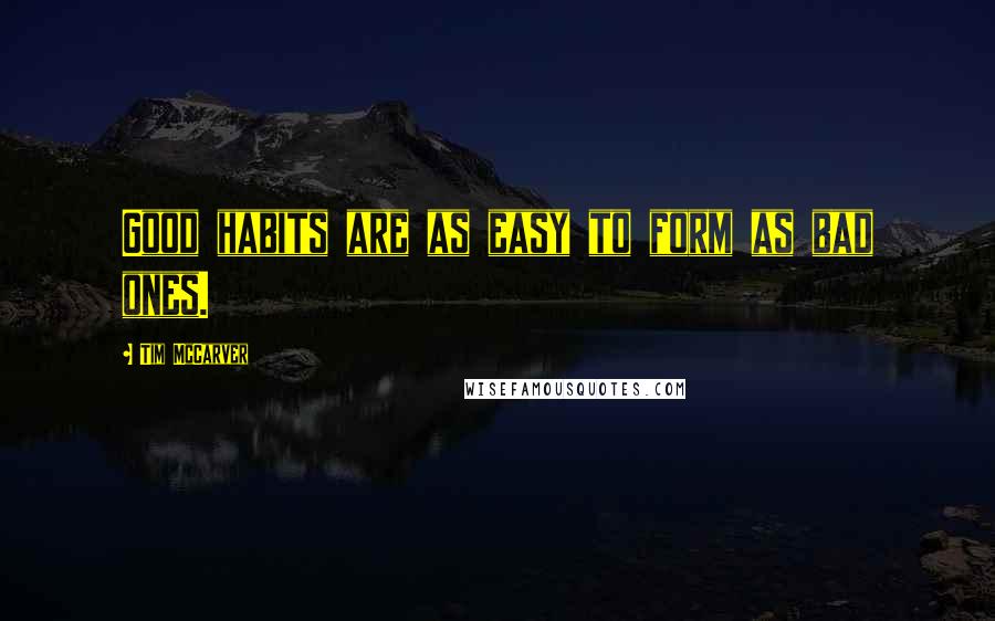 Tim McCarver Quotes: Good habits are as easy to form as bad ones.