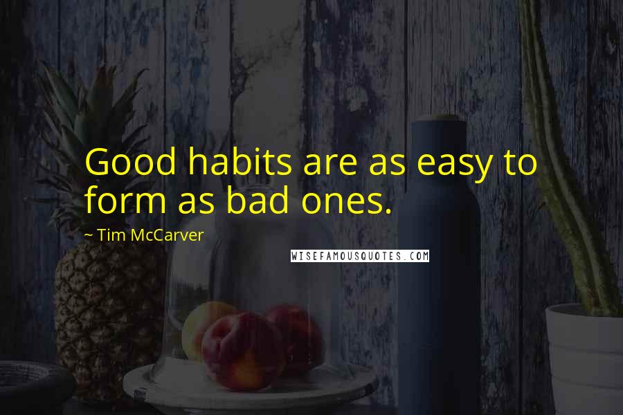 Tim McCarver Quotes: Good habits are as easy to form as bad ones.