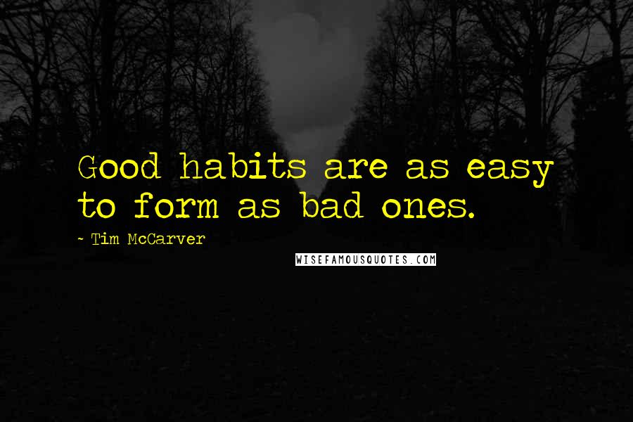 Tim McCarver Quotes: Good habits are as easy to form as bad ones.