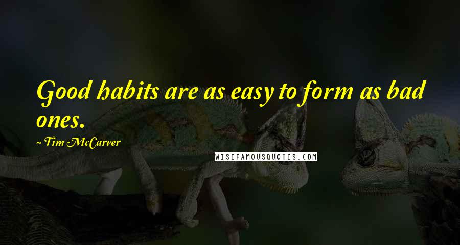 Tim McCarver Quotes: Good habits are as easy to form as bad ones.