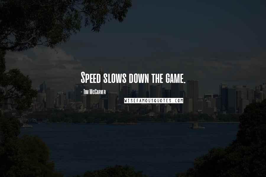 Tim McCarver Quotes: Speed slows down the game.