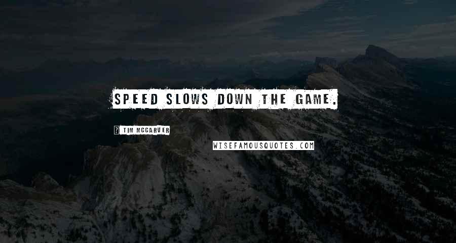 Tim McCarver Quotes: Speed slows down the game.