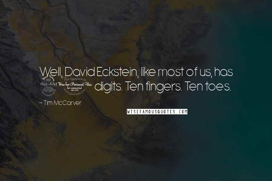 Tim McCarver Quotes: Well, David Eckstein, like most of us, has 20 digits. Ten fingers. Ten toes.