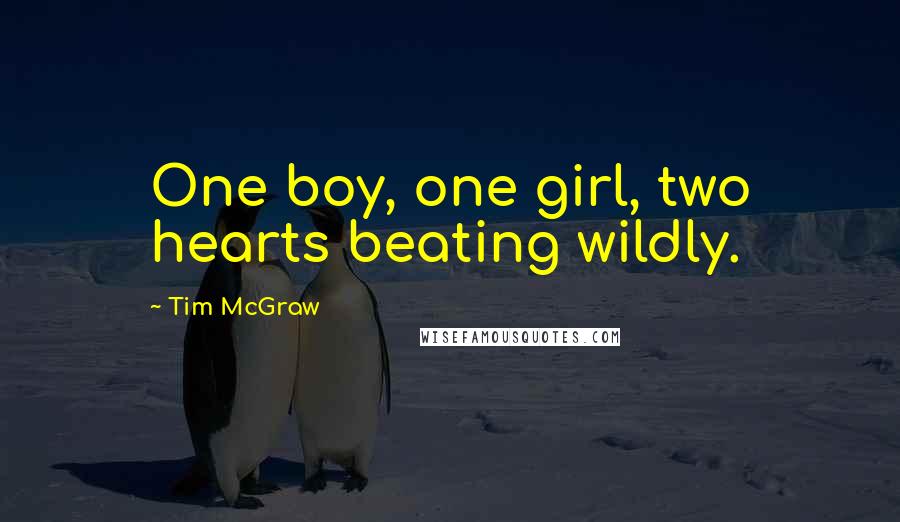 Tim McGraw Quotes: One boy, one girl, two hearts beating wildly.