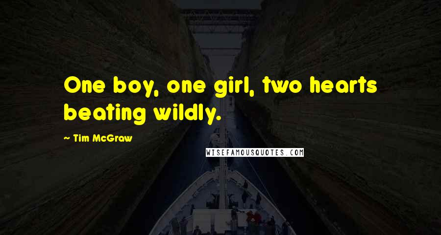 Tim McGraw Quotes: One boy, one girl, two hearts beating wildly.