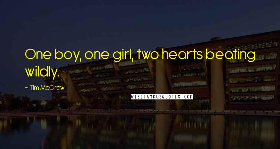 Tim McGraw Quotes: One boy, one girl, two hearts beating wildly.