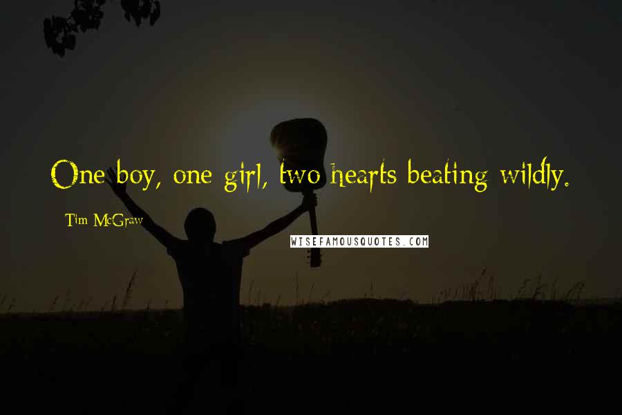 Tim McGraw Quotes: One boy, one girl, two hearts beating wildly.