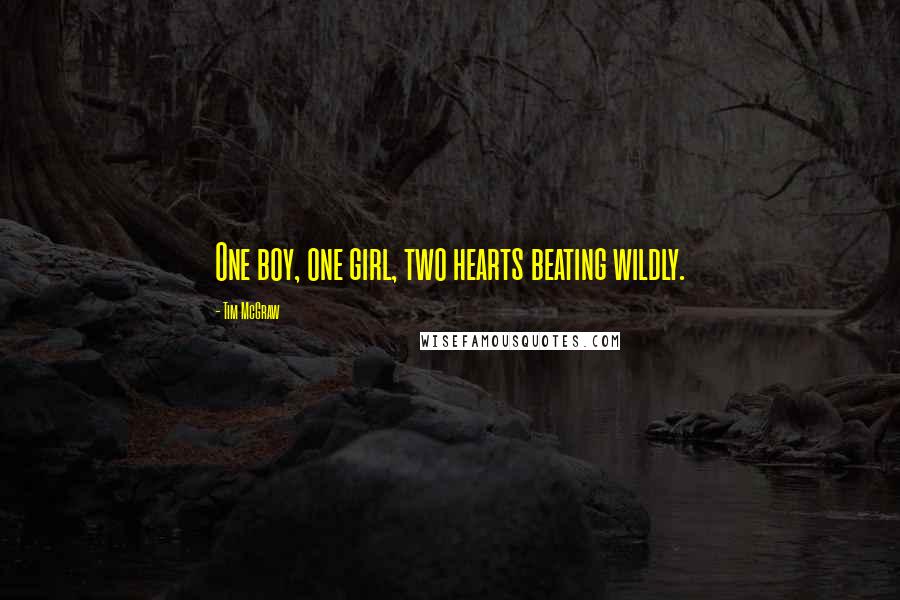 Tim McGraw Quotes: One boy, one girl, two hearts beating wildly.