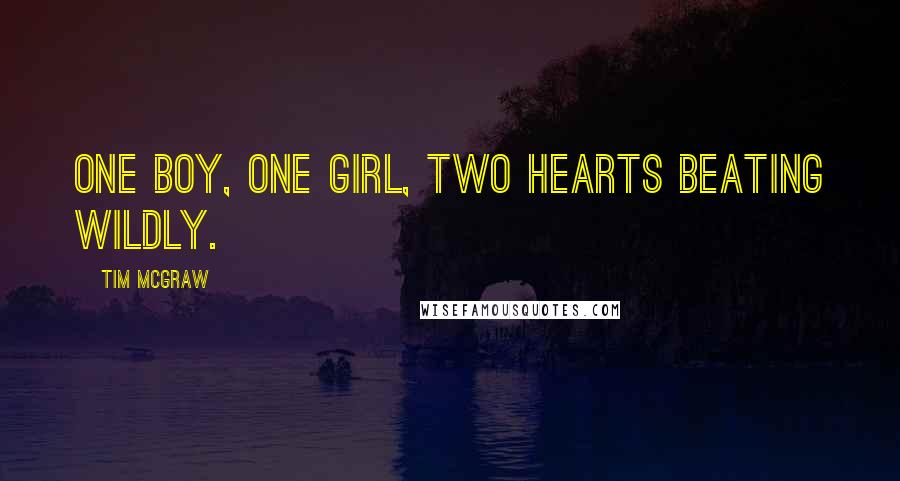 Tim McGraw Quotes: One boy, one girl, two hearts beating wildly.